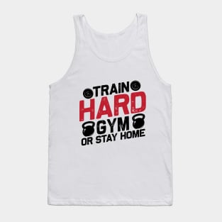 Train Hard GYM Or Stay Home Tank Top